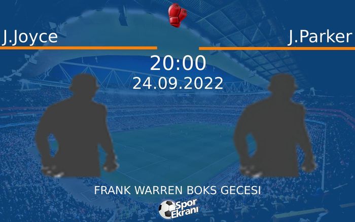 24 Eylül 2022 J.Joyce vs J.Parker maçı Hangi Kanalda Saat Kaçta Yayınlanacak?
