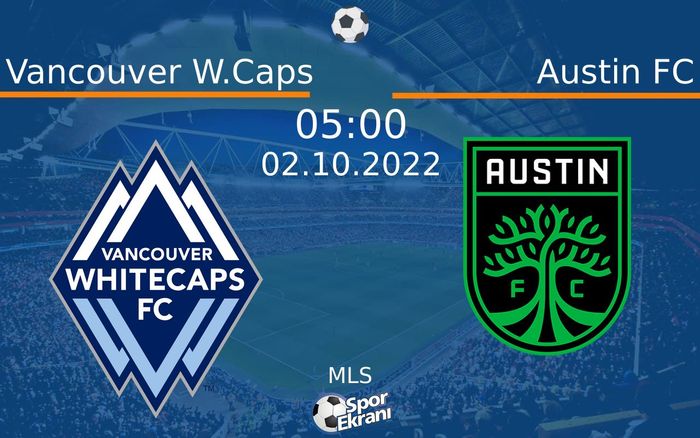 02 Ekim 2022 Vancouver W.Caps vs Austin FC maçı Hangi Kanalda Saat Kaçta Yayınlanacak? 02 Ekim 2022 Vancouver W.Caps vs Austin FC maçı Hangi Kanalda Saat Kaçta Yayınlanacak?