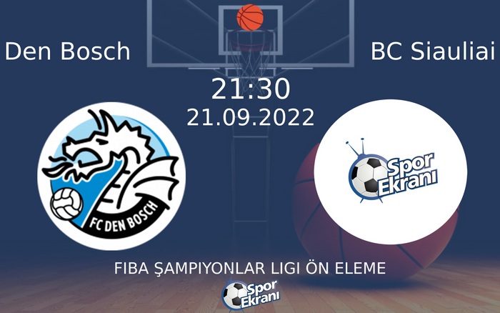 21 Eylül 2022 Den Bosch vs BC Siauliai maçı Hangi Kanalda Saat Kaçta Yayınlanacak?