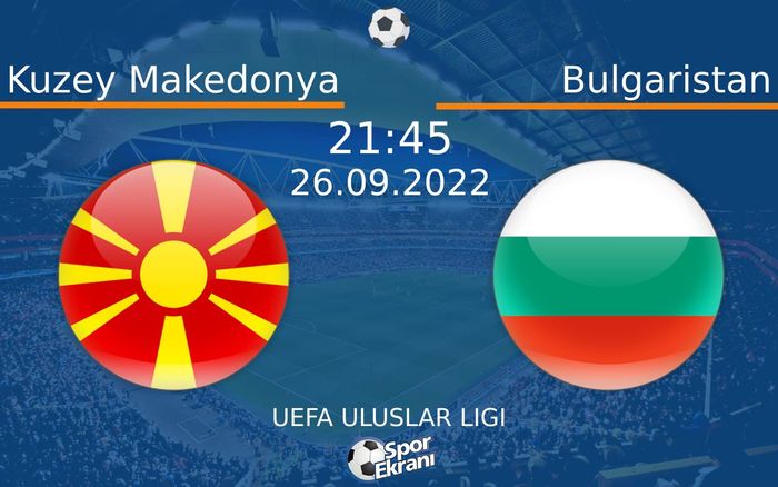 26 Eylül 2022 Kuzey Makedonya vs Bulgaristan maçı Hangi Kanalda Saat Kaçta Yayınlanacak? 26 Eylül 2022 Kuzey Makedonya vs Bulgaristan maçı Hangi Kanalda Saat Kaçta Yayınlanacak?