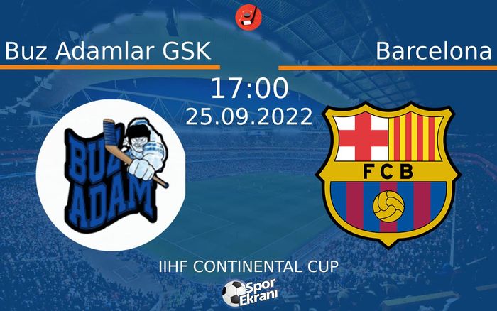 25 Eylül 2022 Buz Adamlar GSK vs Barcelona maçı Hangi Kanalda Saat Kaçta Yayınlanacak? 25 Eylül 2022 Buz Adamlar GSK vs Barcelona maçı Hangi Kanalda Saat Kaçta Yayınlanacak?