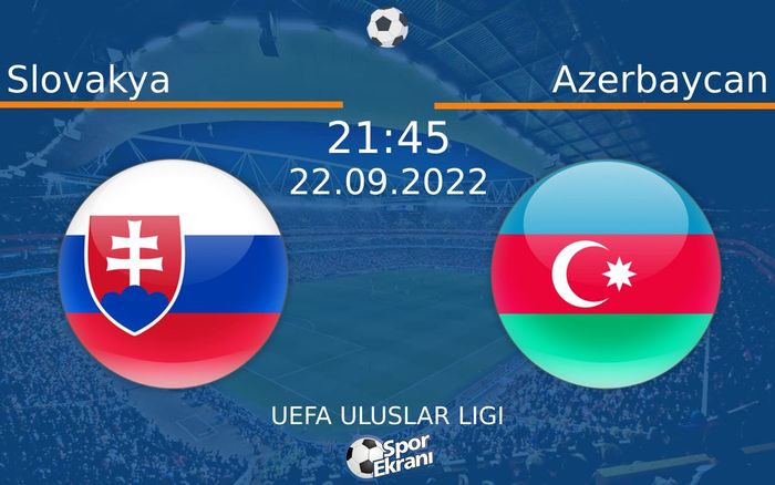 22 Eylül 2022 Slovakya vs Azerbaycan maçı Hangi Kanalda Saat Kaçta Yayınlanacak?