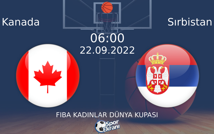 22 Eylül 2022 Kanada vs Sırbistan maçı Hangi Kanalda Saat Kaçta Yayınlanacak? 22 Eylül 2022 Kanada vs Sırbistan maçı Hangi Kanalda Saat Kaçta Yayınlanacak?