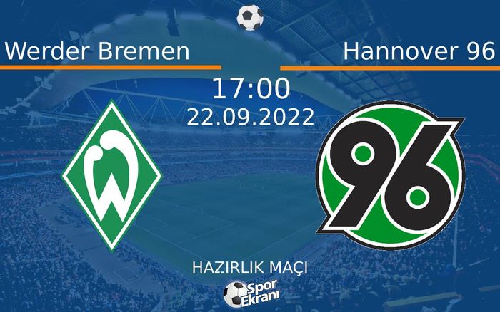 22 Eylül 2022 Werder Bremen vs Hannover 96 maçı Hangi Kanalda Saat Kaçta Yayınlanacak? 22 Eylül 2022 Werder Bremen vs Hannover 96 maçı Hangi Kanalda Saat Kaçta Yayınlanacak?