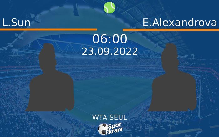 23 Eylül 2022 L.Sun vs E.Alexandrova maçı Hangi Kanalda Saat Kaçta Yayınlanacak?