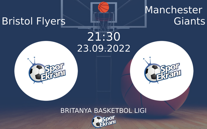 23 Eylül 2022 Bristol Flyers vs Manchester Giants maçı Hangi Kanalda Saat Kaçta Yayınlanacak?