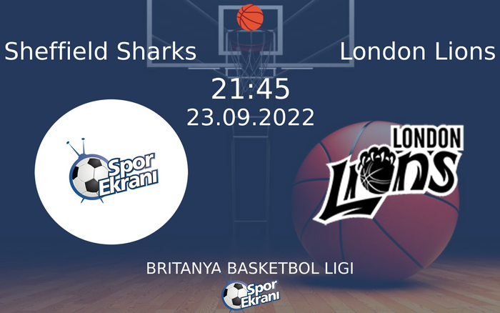 23 Eylül 2022 Sheffield Sharks vs London Lions maçı Hangi Kanalda Saat Kaçta Yayınlanacak?