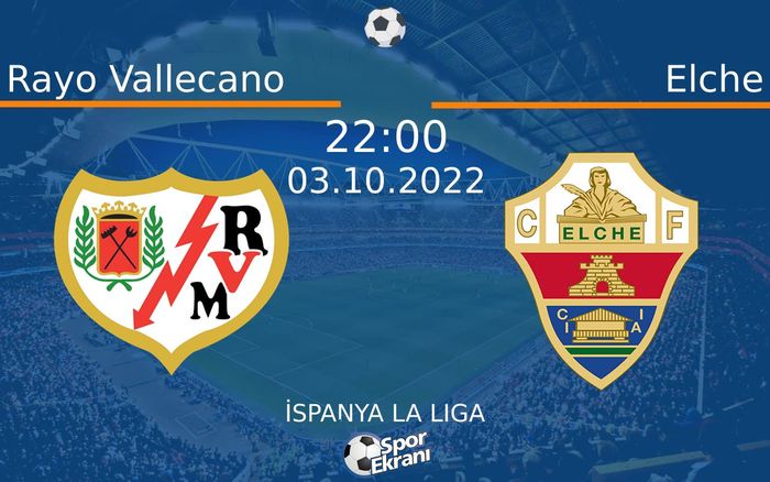 03 Ekim 2022 Rayo Vallecano vs Elche maçı Hangi Kanalda Saat Kaçta Yayınlanacak? 03 Ekim 2022 Rayo Vallecano vs Elche maçı Hangi Kanalda Saat Kaçta Yayınlanacak?