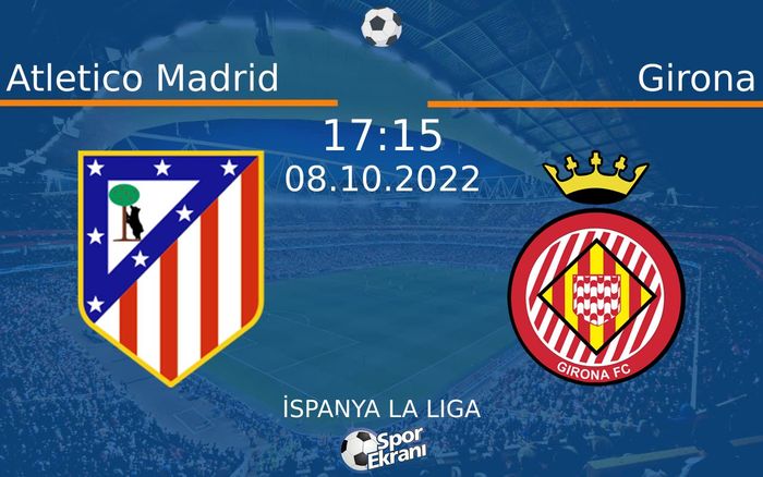 08 Ekim 2022 Atletico Madrid vs Girona maçı Hangi Kanalda Saat Kaçta Yayınlanacak? 08 Ekim 2022 Atletico Madrid vs Girona maçı Hangi Kanalda Saat Kaçta Yayınlanacak?
