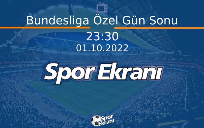 01 Ekim 2022 Futbol Programı - Bundesliga Özel Gün Sonu  Hangi Kanalda Saat Kaçta Yayınlanacak?