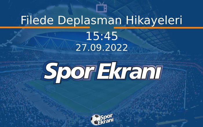 27 Eylül 2022 Voleybol Programı - Filede Deplasman Hikayeleri  Hangi Kanalda Saat Kaçta Yayınlanacak?