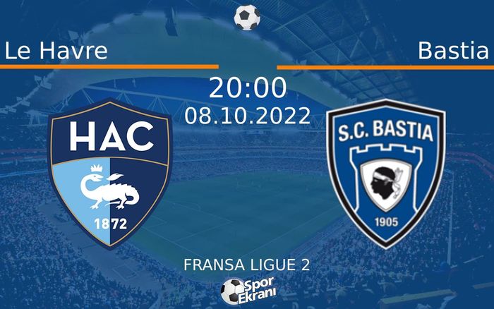 08 Ekim 2022 Le Havre vs Bastia maçı Hangi Kanalda Saat Kaçta Yayınlanacak? 08 Ekim 2022 Le Havre vs Bastia maçı Hangi Kanalda Saat Kaçta Yayınlanacak?