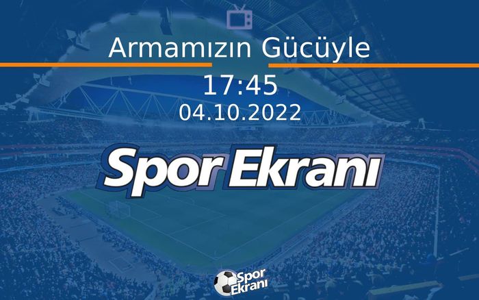 04 Ekim 2022 Spor Programi - Armamızın Gücüyle Hangi Kanalda Saat Kaçta Yayınlanacak? 04 Ekim 2022 Spor Programi - Armamızın Gücüyle Hangi Kanalda Saat Kaçta Yayınlanacak?