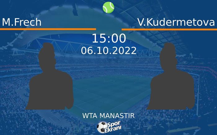 06 Ekim 2022 M.Frech vs V.Kudermetova maçı Hangi Kanalda Saat Kaçta Yayınlanacak? 06 Ekim 2022 M.Frech vs V.Kudermetova maçı Hangi Kanalda Saat Kaçta Yayınlanacak?