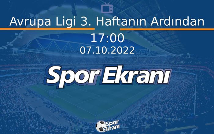 07 Ekim 2022 Futbol Programi - Avrupa Ligi 3. Haftanın Ardından Hangi Kanalda Saat Kaçta Yayınlanacak? 07 Ekim 2022 Futbol Programi - Avrupa Ligi 3. Haftanın Ardından Hangi Kanalda Saat Kaçta Yayınlanacak?