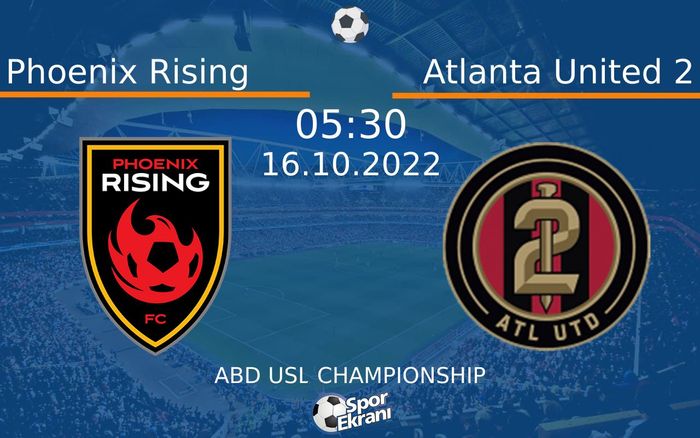 16 Ekim 2022 Phoenix Rising vs Atlanta United 2 maçı Hangi Kanalda Saat Kaçta Yayınlanacak? 16 Ekim 2022 Phoenix Rising vs Atlanta United 2 maçı Hangi Kanalda Saat Kaçta Yayınlanacak?