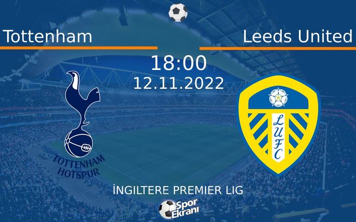 12 Kasım 2022 Tottenham vs Leeds United maçı Hangi Kanalda Saat Kaçta Yayınlanacak? 12 Kasım 2022 Tottenham vs Leeds United maçı Hangi Kanalda Saat Kaçta Yayınlanacak?