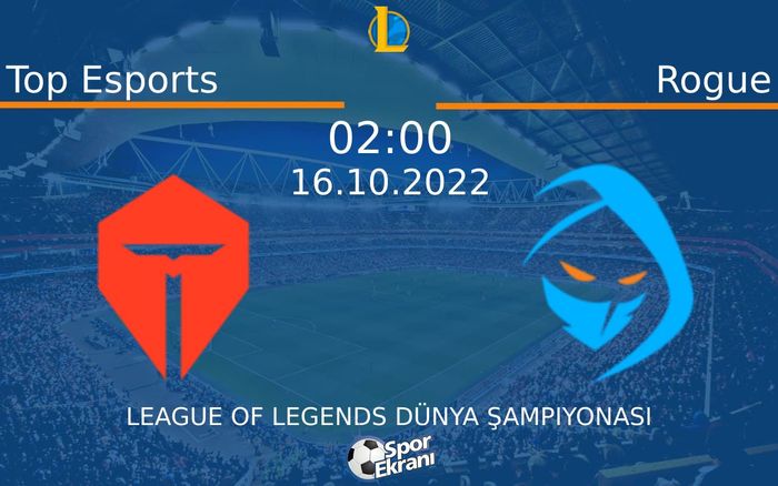 16 Ekim 2022 Top Esports vs Rogue maçı Hangi Kanalda Saat Kaçta Yayınlanacak? 16 Ekim 2022 Top Esports vs Rogue maçı Hangi Kanalda Saat Kaçta Yayınlanacak?