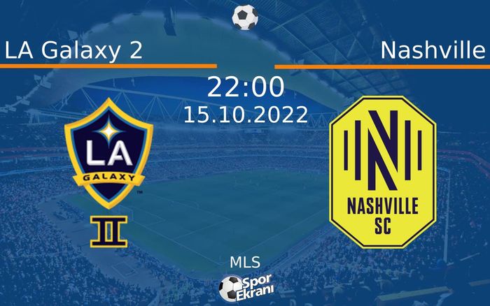 15 Ekim 2022 LA Galaxy 2 vs Nashville maçı Hangi Kanalda Saat Kaçta Yayınlanacak? 15 Ekim 2022 LA Galaxy 2 vs Nashville maçı Hangi Kanalda Saat Kaçta Yayınlanacak?
