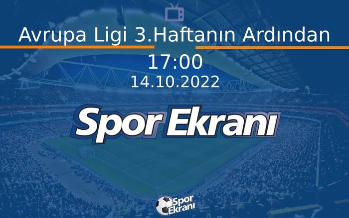 14 Ekim 2022 Futbol Programi - Avrupa Ligi 3.Haftanın Ardından Hangi Kanalda Saat Kaçta Yayınlanacak? 14 Ekim 2022 Futbol Programi - Avrupa Ligi 3.Haftanın Ardından Hangi Kanalda Saat Kaçta Yayınlanacak?