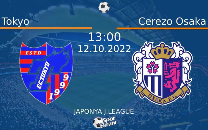 12 Ekim 2022 Tokyo vs Cerezo Osaka maçı Hangi Kanalda Saat Kaçta Yayınlanacak? 12 Ekim 2022 Tokyo vs Cerezo Osaka maçı Hangi Kanalda Saat Kaçta Yayınlanacak?