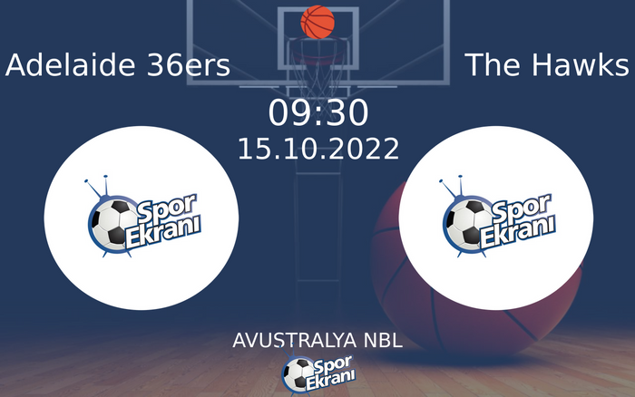 15 Ekim 2022 Adelaide 36ers vs The Hawks maçı Hangi Kanalda Saat Kaçta Yayınlanacak? 15 Ekim 2022 Adelaide 36ers vs The Hawks maçı Hangi Kanalda Saat Kaçta Yayınlanacak?