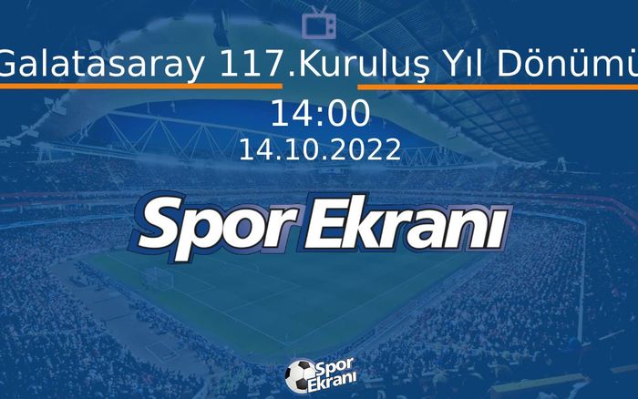 14 Ekim 2022 Özel Yayin - Galatasaray 117.Kuruluş Yıl Dönümü Hangi Kanalda Saat Kaçta Yayınlanacak? 14 Ekim 2022 Özel Yayin - Galatasaray 117.Kuruluş Yıl Dönümü Hangi Kanalda Saat Kaçta Yayınlanacak?