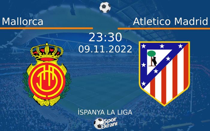 09 Kasım 2022 Mallorca vs Atletico Madrid maçı Hangi Kanalda Saat Kaçta Yayınlanacak? 09 Kasım 2022 Mallorca vs Atletico Madrid maçı Hangi Kanalda Saat Kaçta Yayınlanacak?