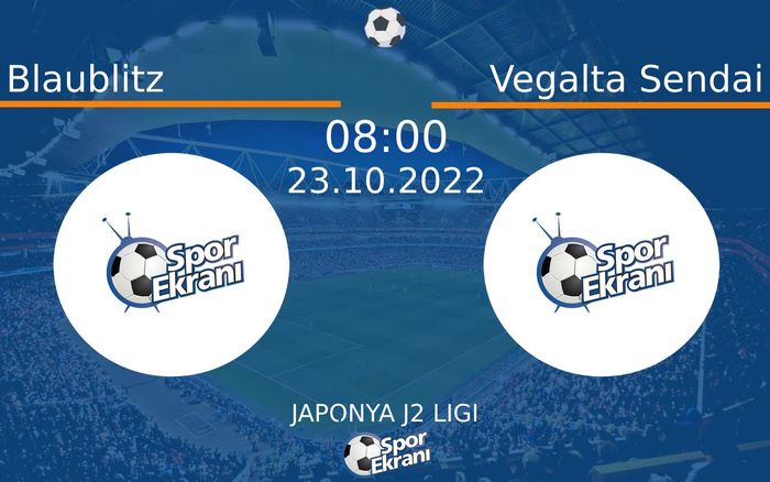 23 Ekim 2022 Blaublitz vs Vegalta Sendai maçı Hangi Kanalda Saat Kaçta Yayınlanacak? 23 Ekim 2022 Blaublitz vs Vegalta Sendai maçı Hangi Kanalda Saat Kaçta Yayınlanacak?