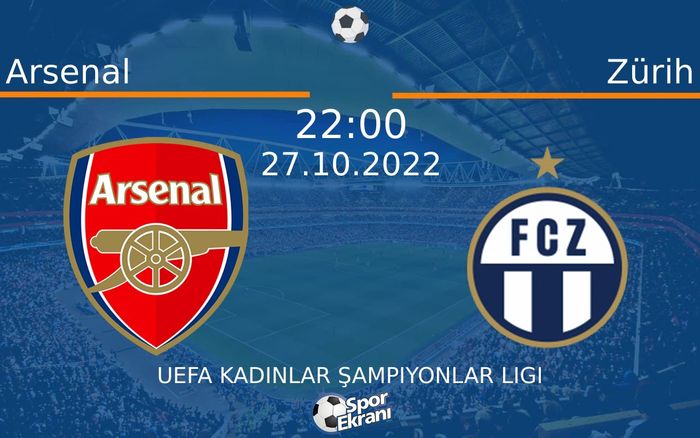 27 Ekim 2022 Arsenal vs Zürih maçı Hangi Kanalda Saat Kaçta Yayınlanacak?