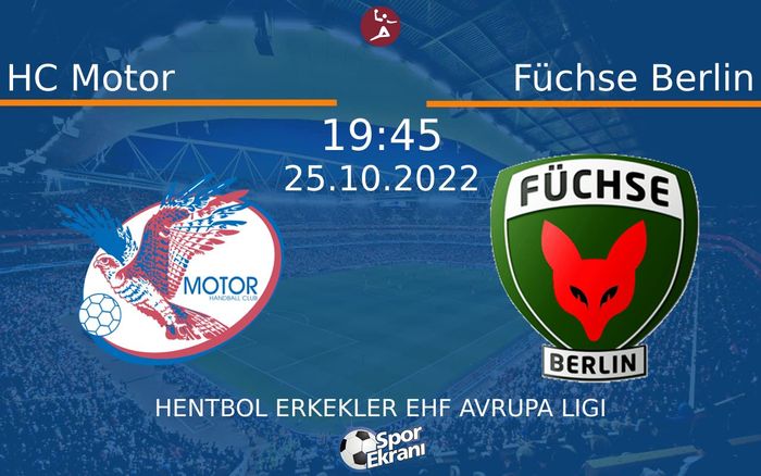 25 Ekim 2022 HC Motor vs Füchse Berlin maçı Hangi Kanalda Saat Kaçta Yayınlanacak? 25 Ekim 2022 HC Motor vs Füchse Berlin maçı Hangi Kanalda Saat Kaçta Yayınlanacak?
