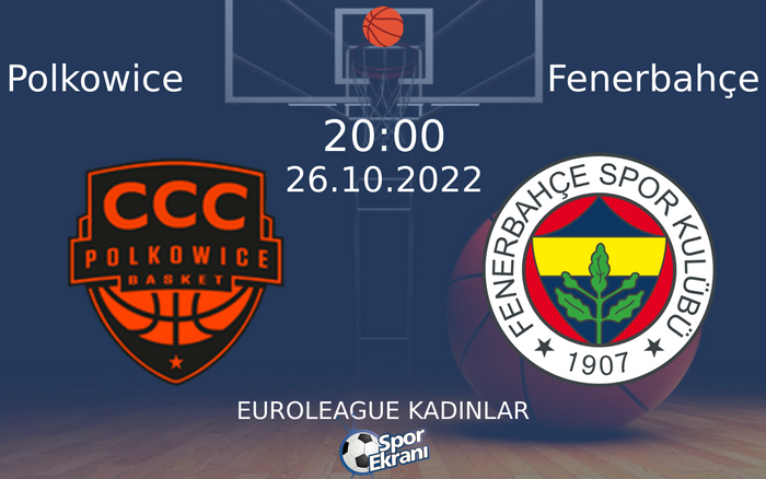 26 Ekim 2022 Polkowice vs Fenerbahçe maçı Hangi Kanalda Saat Kaçta Yayınlanacak? 26 Ekim 2022 Polkowice vs Fenerbahçe maçı Hangi Kanalda Saat Kaçta Yayınlanacak?