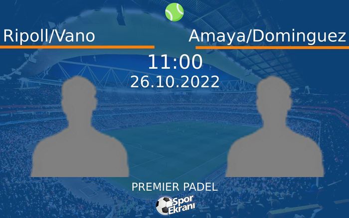 26 Ekim 2022 Ripoll/Vano vs Amaya/Dominguez maçı Hangi Kanalda Saat Kaçta Yayınlanacak? 26 Ekim 2022 Ripoll/Vano vs Amaya/Dominguez maçı Hangi Kanalda Saat Kaçta Yayınlanacak?