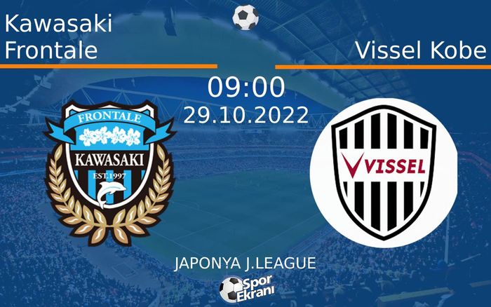 29 Ekim 2022 Kawasaki Frontale vs Vissel Kobe maçı Hangi Kanalda Saat Kaçta Yayınlanacak? 29 Ekim 2022 Kawasaki Frontale vs Vissel Kobe maçı Hangi Kanalda Saat Kaçta Yayınlanacak?