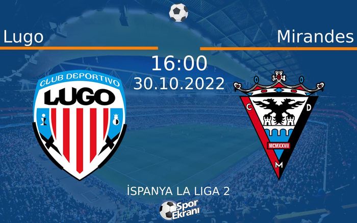 30 Ekim 2022 Lugo vs Mirandes maçı Hangi Kanalda Saat Kaçta Yayınlanacak? 30 Ekim 2022 Lugo vs Mirandes maçı Hangi Kanalda Saat Kaçta Yayınlanacak?