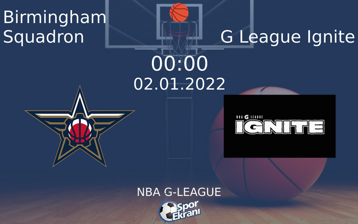 02 Ocak 2022 Birmingham Squadron vs G League Ignite maçı Hangi Kanalda Saat Kaçta Yayınlanacak? 02 Ocak 2022 Birmingham Squadron vs G League Ignite maçı Hangi Kanalda Saat Kaçta Yayınlanacak?