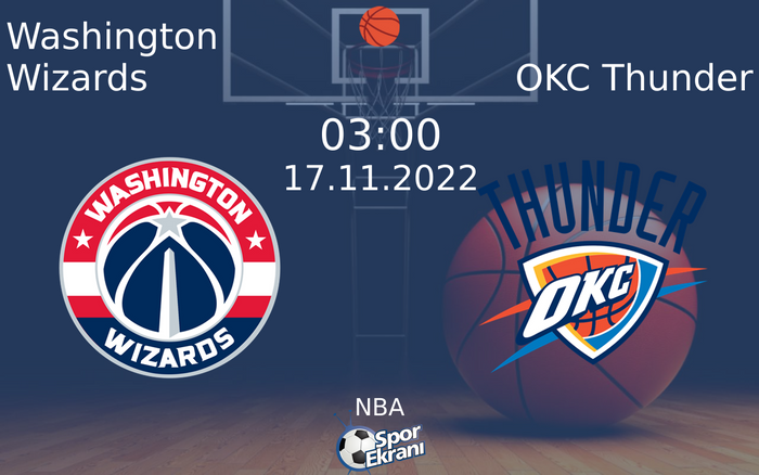 17 Kasım 2022 Washington Wizards vs OKC Thunder maçı Hangi Kanalda Saat Kaçta Yayınlanacak? 17 Kasım 2022 Washington Wizards vs OKC Thunder maçı Hangi Kanalda Saat Kaçta Yayınlanacak?