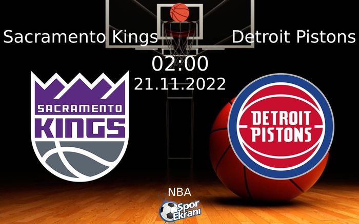 21 Kasım 2022 Sacramento Kings vs Detroit Pistons maçı Hangi Kanalda Saat Kaçta Yayınlanacak?