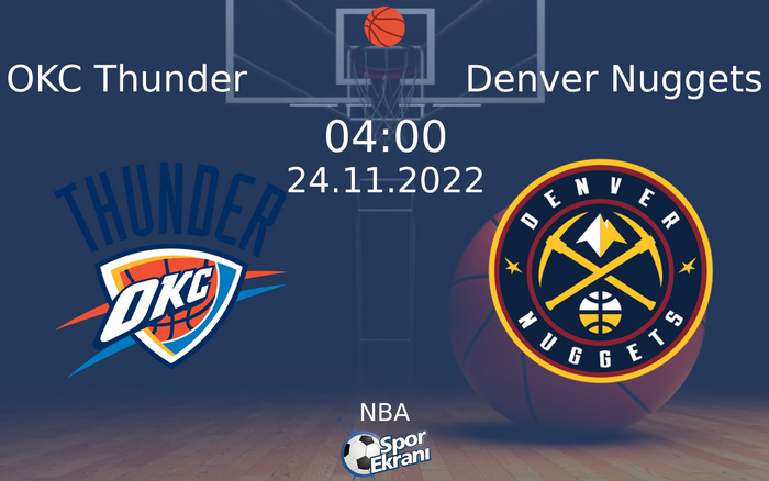 24 Kasım 2022 OKC Thunder vs Denver Nuggets maçı Hangi Kanalda Saat Kaçta Yayınlanacak? 24 Kasım 2022 OKC Thunder vs Denver Nuggets maçı Hangi Kanalda Saat Kaçta Yayınlanacak?