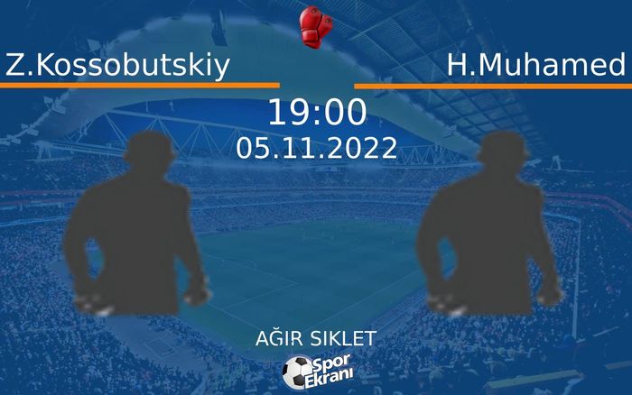05 Kasım 2022 Z.Kossobutskiy vs H.Muhamed maçı Hangi Kanalda Saat Kaçta Yayınlanacak? 05 Kasım 2022 Z.Kossobutskiy vs H.Muhamed maçı Hangi Kanalda Saat Kaçta Yayınlanacak?
