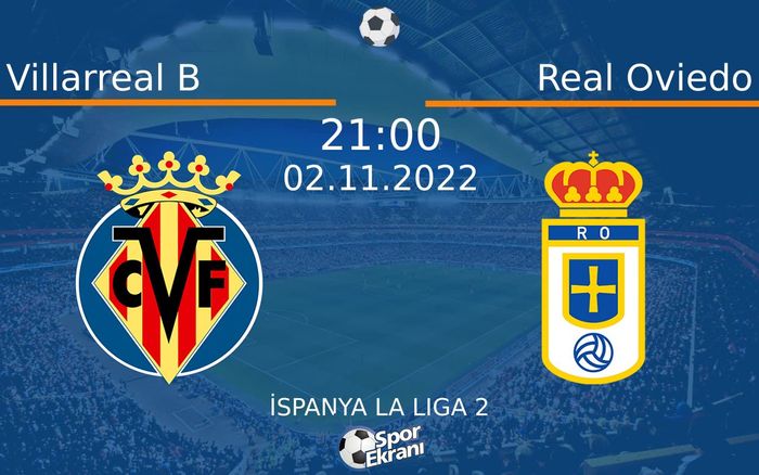 02 Kasım 2022 Villarreal B vs Real Oviedo maçı Hangi Kanalda Saat Kaçta Yayınlanacak? 02 Kasım 2022 Villarreal B vs Real Oviedo maçı Hangi Kanalda Saat Kaçta Yayınlanacak?