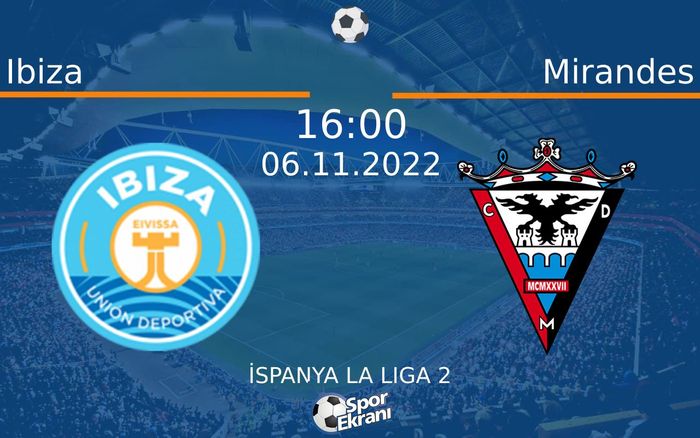 06 Kasım 2022 Ibiza vs Mirandes maçı Hangi Kanalda Saat Kaçta Yayınlanacak? 06 Kasım 2022 Ibiza vs Mirandes maçı Hangi Kanalda Saat Kaçta Yayınlanacak?