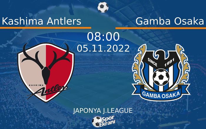 05 Kasım 2022 Kashima Antlers vs Gamba Osaka maçı Hangi Kanalda Saat Kaçta Yayınlanacak? 05 Kasım 2022 Kashima Antlers vs Gamba Osaka maçı Hangi Kanalda Saat Kaçta Yayınlanacak?