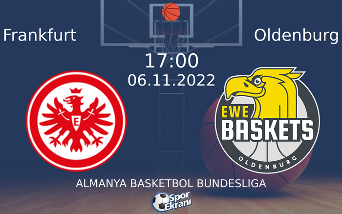 06 Kasım 2022 Frankfurt vs Oldenburg maçı Hangi Kanalda Saat Kaçta Yayınlanacak? 06 Kasım 2022 Frankfurt vs Oldenburg maçı Hangi Kanalda Saat Kaçta Yayınlanacak?