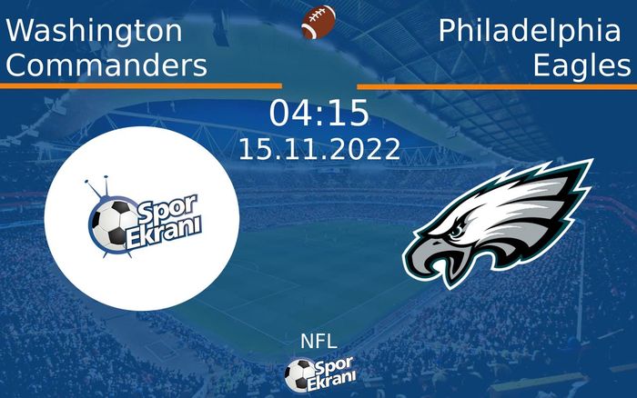 15 Kasım 2022 Washington Commanders vs Philadelphia Eagles maçı Hangi Kanalda Saat Kaçta Yayınlanacak? 15 Kasım 2022 Washington Commanders vs Philadelphia Eagles maçı Hangi Kanalda Saat Kaçta Yayınlanacak?
