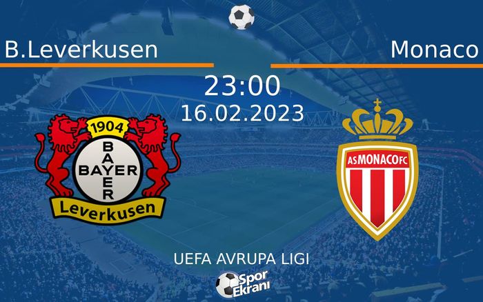 16 Şubat 2023 B.Leverkusen vs Monaco maçı Hangi Kanalda Saat Kaçta Yayınlanacak? 16 Şubat 2023 B.Leverkusen vs Monaco maçı Hangi Kanalda Saat Kaçta Yayınlanacak?