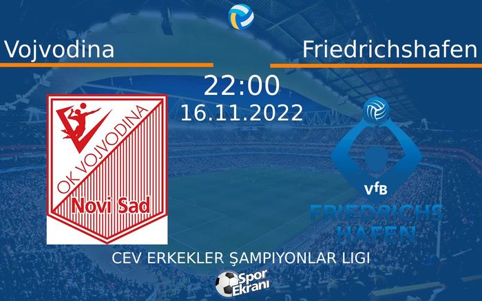 16 Kasım 2022 Vojvodina vs Friedrichshafen maçı Hangi Kanalda Saat Kaçta Yayınlanacak? 16 Kasım 2022 Vojvodina vs Friedrichshafen maçı Hangi Kanalda Saat Kaçta Yayınlanacak?