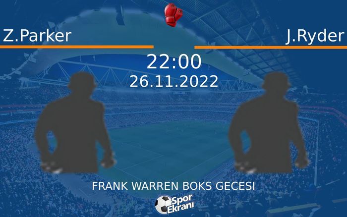 26 Kasım 2022 Z.Parker vs J.Ryder maçı Hangi Kanalda Saat Kaçta Yayınlanacak? 26 Kasım 2022 Z.Parker vs J.Ryder maçı Hangi Kanalda Saat Kaçta Yayınlanacak?