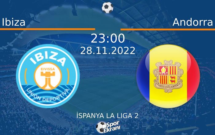 28 Kasım 2022 Ibiza vs Andorra maçı Hangi Kanalda Saat Kaçta Yayınlanacak? 28 Kasım 2022 Ibiza vs Andorra maçı Hangi Kanalda Saat Kaçta Yayınlanacak?
