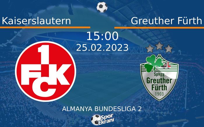 25 Şubat 2023 Kaiserslautern vs Greuther Fürth maçı Hangi Kanalda Saat Kaçta Yayınlanacak? 25 Şubat 2023 Kaiserslautern vs Greuther Fürth maçı Hangi Kanalda Saat Kaçta Yayınlanacak?